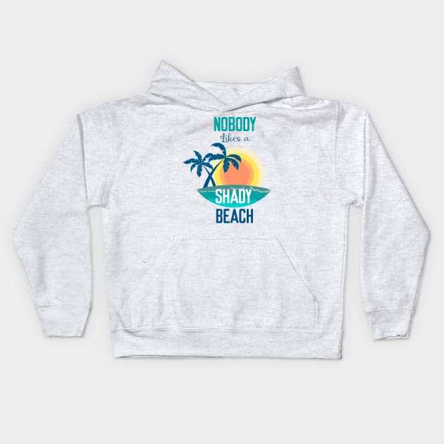 Nobody Likes a Shady Beach- Summer Chilling - Beach Vibes Kids Hoodie by Elitawesome